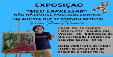 Cartaz com fundo azul. no topo exposição "Meu Expressar" não há limites para seu sonhos! uma autista que se tornou artista. pedro felipe Santos Resende. o local do evento: Biblioteca Central e a data mais abaixo 09/04/2024 a 30/04/2024. Imagem artista Pedro Felipe ao lado de uma tela que ele pintou