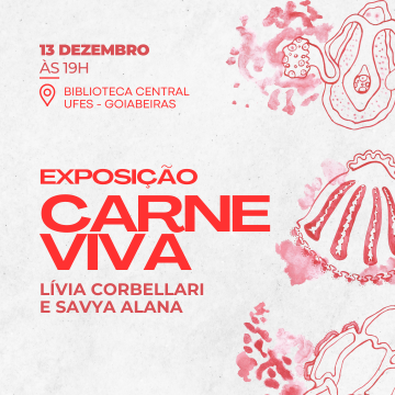 cartaz branco com letras vermelhas, ao topo data 13 de dezembro, às 19h. local Biblioteca Central, Ufes - Goiabeiras. Ao centro Exposição Carne Viva, abaixo do título Lívia Corbellari e Savya Alana, há uma ilustrações no cartaz.